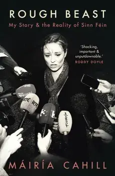 Rough Beast. My Story and the Reality of Sinn Fein, Paperback/Mairia Cahill