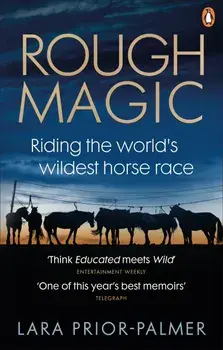 Rough Magic : Riding the world's wildest horse race/Lara Prior-Palmer
