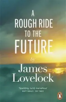 Rough Ride to the Future, Paperback/James Lovelock