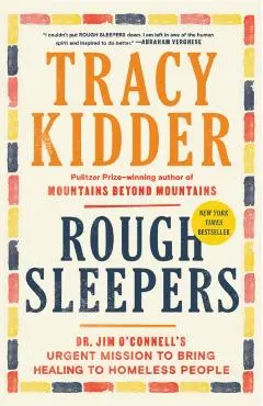 Rough Sleepers: Dr. Jim O'Connell's Urgent Mission to Bring Healing to Homeless People - Tracy Kidder