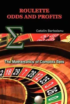 Roulette Odds and Profits: The Mathematics of Complex Bets/Catalin Barboianu
