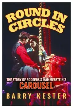 Round in Circles. The Story of Rodgers & Hammerstein's Carousel, Paperback/Barry Kester