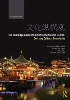 Routledge Advanced Chinese Multimedia Course. Crossing Cultural Boundaries, Paperback/Julian K. Wheatley