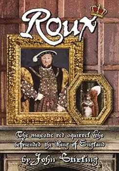 ROUX. The Magnificent Red Squirrel Who Befriended the King of England, Hardback/John Stirling