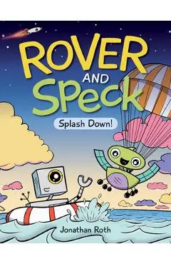 Rover and Speck: Splash Down! - Jonathan Roth