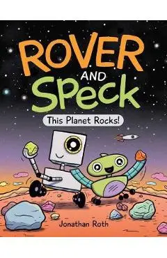 Rover and Speck: This Planet Rocks! - Jonathan Roth