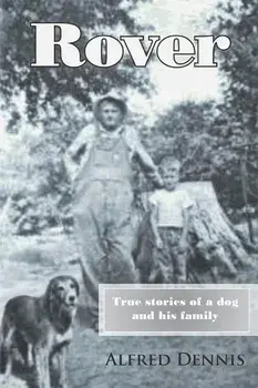 Rover: True Stories of a Dog and His Family, Paperback/Alfred Dennis