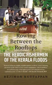Rowing Between the Rooftops: The Heroic Fishermen of the Kerala Floods, Paperback/Rejimon Kuttappan