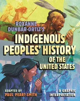 Roxanne Dunbar-Ortiz's Indigenous Peoples' History of the United States. A Graphic Interpretation, Hardback/Paul Peart-Smith