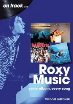 Roxy Music On Track. Every Album, Every Song, Paperback/Michael Kulikowski