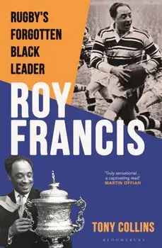 Roy Francis. Rugby’s Forgotten Black Leader, Hardback/Tony (De Montfort University) Collins