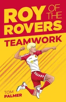 Roy of the Rovers. Teamwork (Fiction 2), Paperback/Tom Palmer