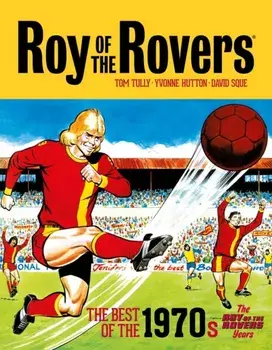 Roy of the Rovers: The Best of the 1970s. The Roy of the Rovers Years, Hardback/Tom Tully