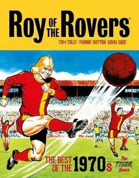 Roy of the Rovers: The Best of the 1970s. The Tiger Years, Hardback/David Sque