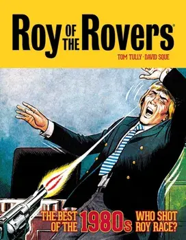 Roy of the Rovers: The Best of the 1980s. Who Shot Roy Race?, Hardback/Tom Tully