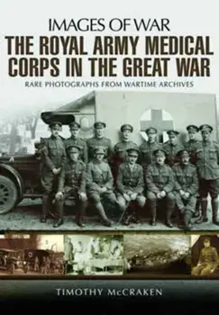 Royal Army Medical Corps in the Great War, Paperback/Timothy McCracken