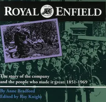 Royal Enfield. The Story of the Company and the People Who Made it Great: 1851-1969, Paperback/Anne Bradford