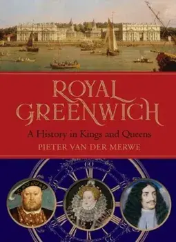 Royal Greenwich. A History in Kings and Queens, Hardback/Pieter Van Der Merwe