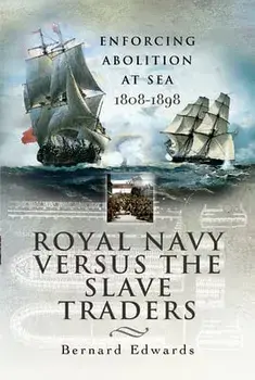 Royal Navy Versus the Slave Traders: Enforcing Abolition at Sea 1808-1898, Paperback/Bernard Edwards