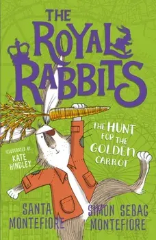 Royal Rabbits: The Hunt for the Golden Carrot, Paperback/Simon Sebag Montefiore