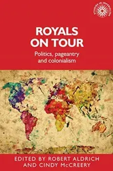 Royals on Tour. Politics, Pageantry and Colonialism, Paperback/***