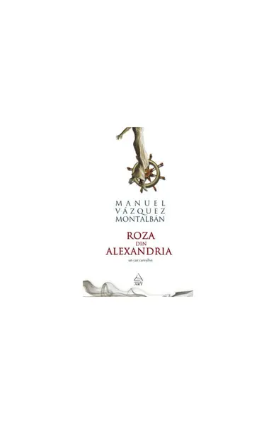 Roza din Alexandria - Manuel Vázquez Montalbán