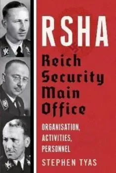 RSHA Reich Security Main Office. Organisation, Activities, Personnel, Hardback/Stephen Tyas