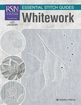 Rsn Essential Stitch Guides: Whitework - Large Format Edition, Paperback/Lizzy Lansberry