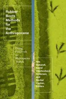 Rubber Boots Methods for the Anthropocene. Doing Fieldwork in Multispecies Worlds, Paperback/Rachel Cypher