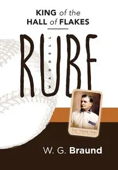 Rube Waddell: King of the Hall of Flakes, Hardcover/W. G. Braund