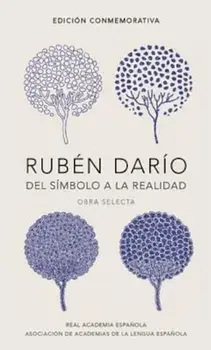 Ruben Dario, del Simbolo a la Realidad. Obra Selecta / Ruben Dario, from the Symbol to Reality. Selected Works, Hardcover/Ruben Dario