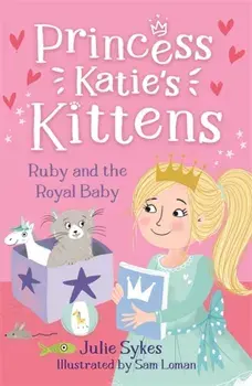 Ruby and the Royal Baby (Princess Katie's Kittens 5), Paperback/Julie Sykes