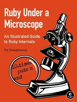Ruby Under a Microscope: An Illustrated Guide to Ruby Internals, Paperback/Pat Shaughnessy