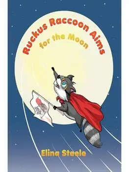Ruckus Raccoon Aims for the Moon, Paperback/Elina Steele