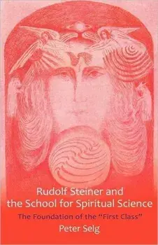 Rudolf Steiner and the School for Spiritual Science. The Foundation of the "First Class", Paperback/Peter Selg