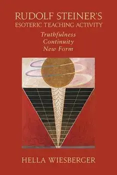 Rudolf Steiner's Esoteric Teaching Activity: Truthfulness - Continuity - New Form, Paperback/Hella Wiesberger