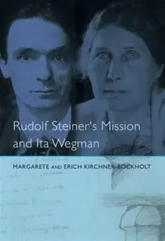 Rudolf Steiner's Mission and Ita Wegman, Paperback/Margarete Kirchner-Bockholt