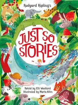 Rudyard Kipling's Just So Stories, retold by Elli Woollard, Paperback/Elli Woollard
