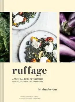 Ruffage: A Practical Guide to Vegetables (Vegetarian Cookbook, Vegetable Cookbook, Best Vegetarian Cookbooks), Hardcover/Abra Berens