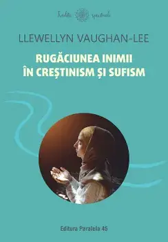 Rugaciunea inimii in crestinism si sufism/Llewellyn Vaughan-Lee