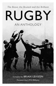 Rugby: An Anthology. The Brave, the Bruised and the Brilliant, Paperback/Brian Levison