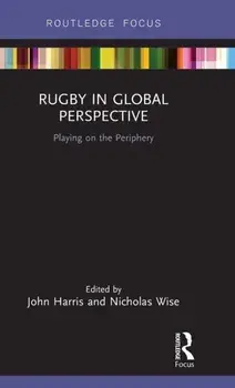 Rugby in Global Perspective: Playing on the Periphery, Hardcover/John Harris