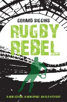 Rugby Rebel. Discovering History - Uncovering Mystery, Paperback/Gerard Siggins