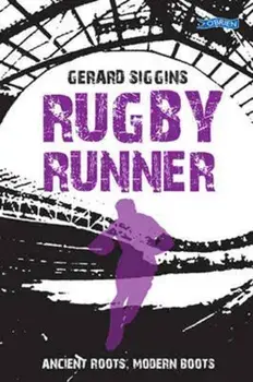 Rugby Runner. Ancient Roots, Modern Boots, Paperback/Gerard Siggins