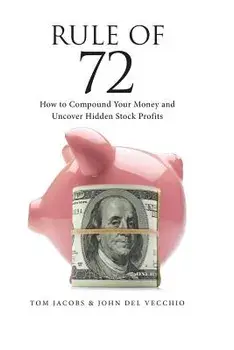 Rule of 72: How to Compound Your Money and Uncover Hidden Stock Profits, Paperback/John del Vecchio