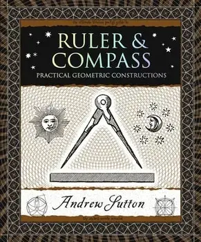 Ruler and Compass: Practical Geometric Constructions, Paperback/Andrew Sutton