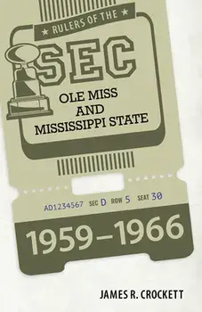 Rulers of the SEC: OLE Miss and Mississippi State, 1959-1966, Hardcover/James R. Crockett