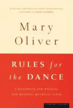 Rules for the Dance: A Handbook for Writing and Reading Metrical Verse, Paperback/Mary Oliver