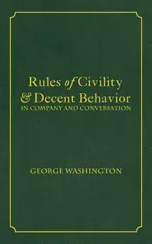 Rules of Civility & Decent Behavior in Company and Conversation, Paperback/George Washington