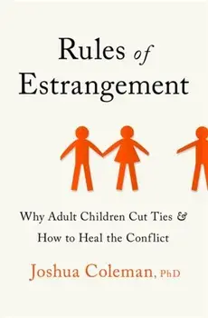 Rules of Estrangement. Why Adult Children Cut Ties and How to Heal the Conflict, Paperback/Joshua Phd Coleman